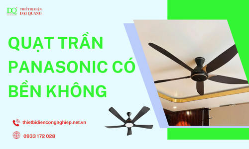 Quạt trần Panasonic có bền không