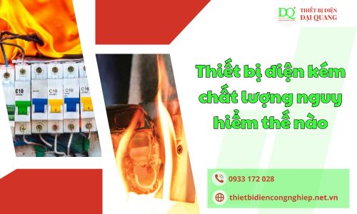 Thiết bị điện kém chất lượng nguy hiểm thế nào