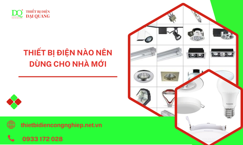 Thiết bị điện nào nên dùng cho nhà mới