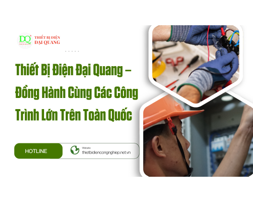 Thiết Bị Điện Đại Quang – Đồng Hành Cùng Các Công Trình Lớn Trên Toàn Quốc