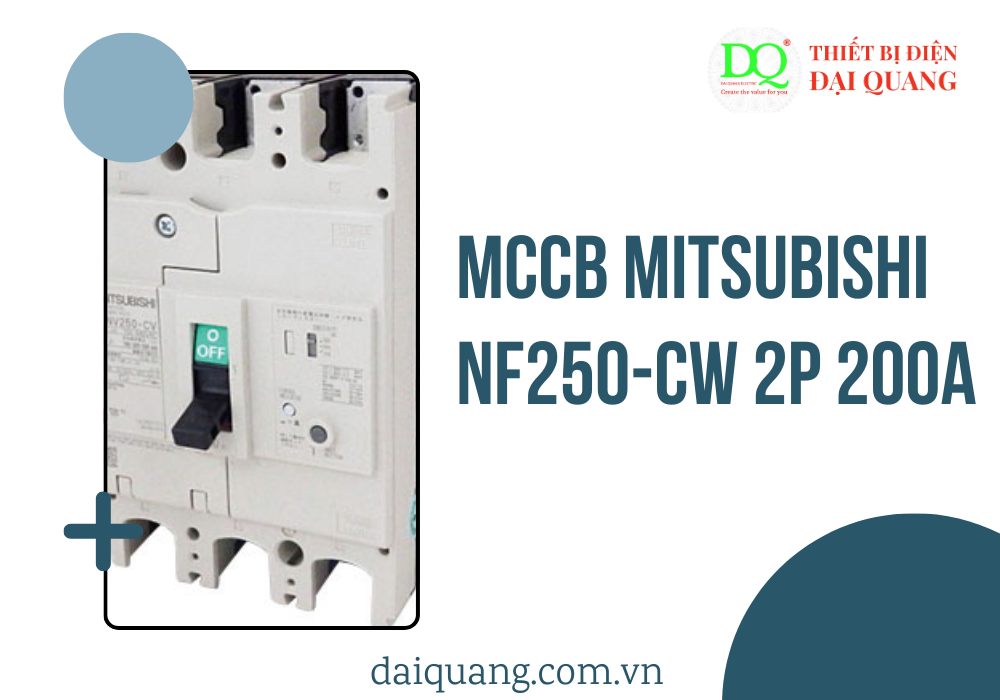 MCCB MITSUBISHI NF250-CW 2P 200A: Thiết Bị Bảo Vệ Mạch Điện Hiệu Quả Cho Các Hệ Thống Điện Công Nghiệp và Dân Dụng