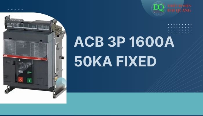 ACB 3P 1600A 50kA FIXED tại thiết bị điện đại quang