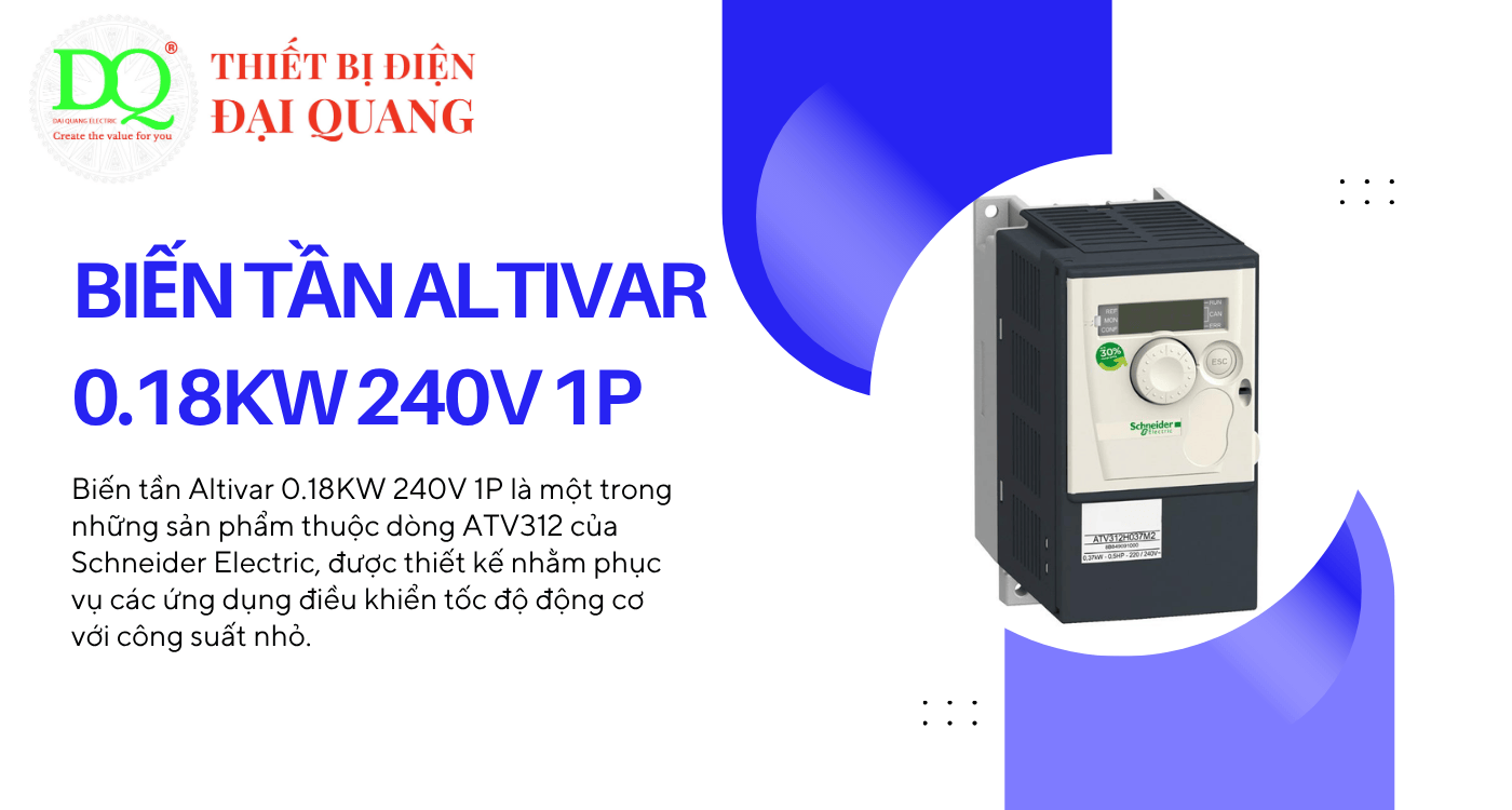 Biến tần Altivar 0.18KW 240V 1P - ATV312H018M2: Tối ưu hóa hiệu suất cho động cơ công suất nhỏ tại Thiết bị điện Đại Quang