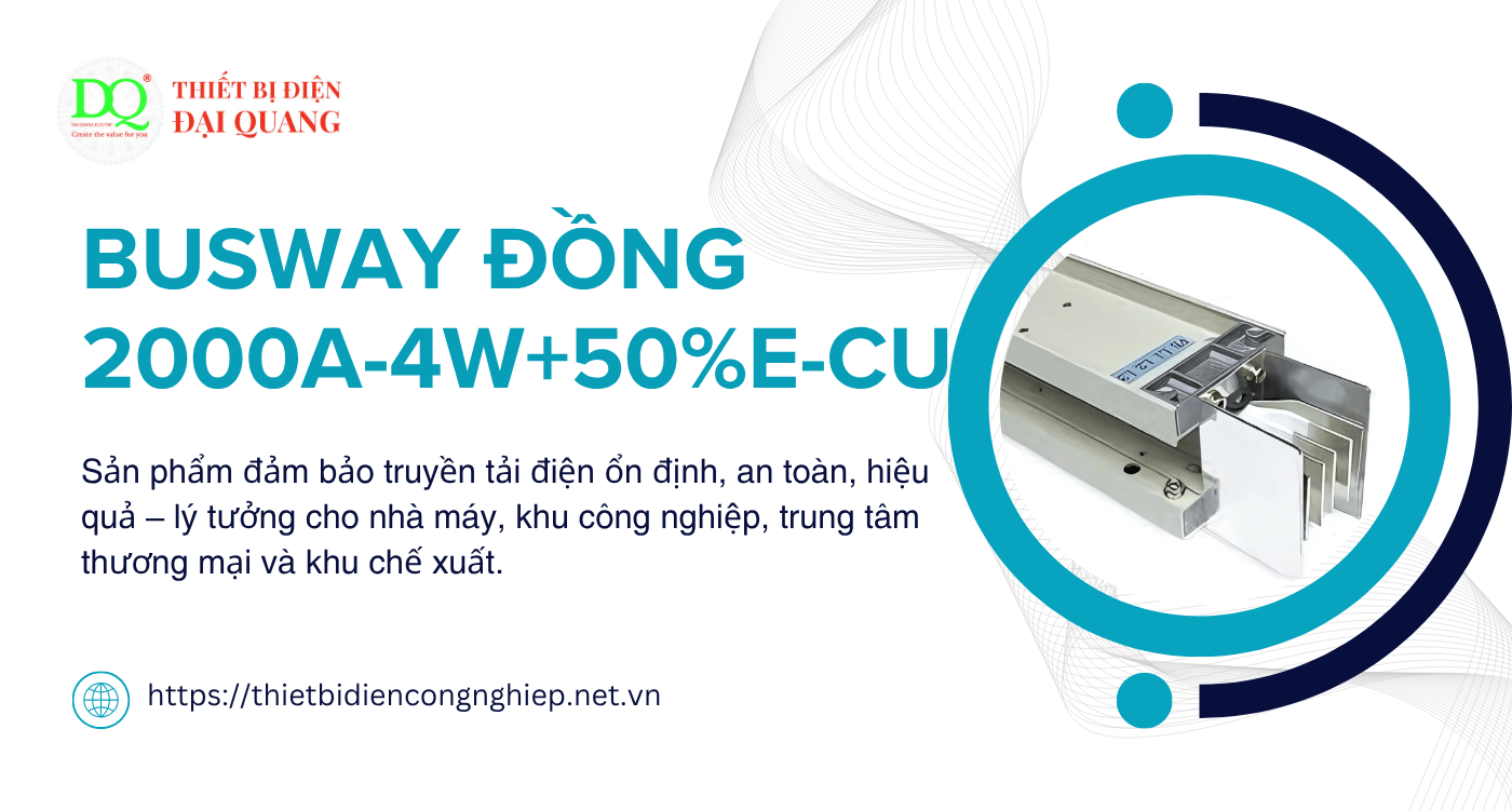 BUSWAY Đồng 2000A-4W+50%E-CU: Giải pháp truyền tải điện hiệu suất cao cho công trình công nghiệp tại Thiết bị điện Đại Quang