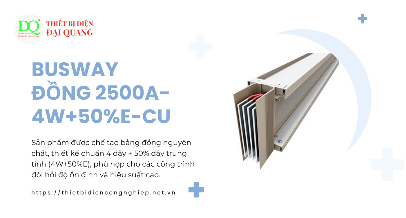Busway Đồng 2500A-4W+50%E-CU – Giải pháp dẫn điện tối ưu cho hệ thống công nghiệp hiện đại tại Thiết bị điện Đại Quang