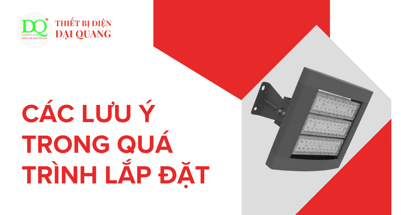 Các lưu ý trong quá trình lắp đặt tại Thiết bị điện Đại Quang