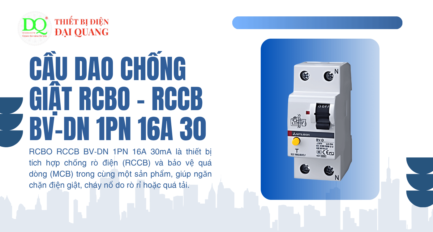 Cầu dao chống giật - RCBO - RCCB BV-DN 1PN 16A 30 – Bảo vệ an toàn tuyệt đối cho hệ thống điện dân dụng và công nghiệp tại Thiết bị điện Đại Quang