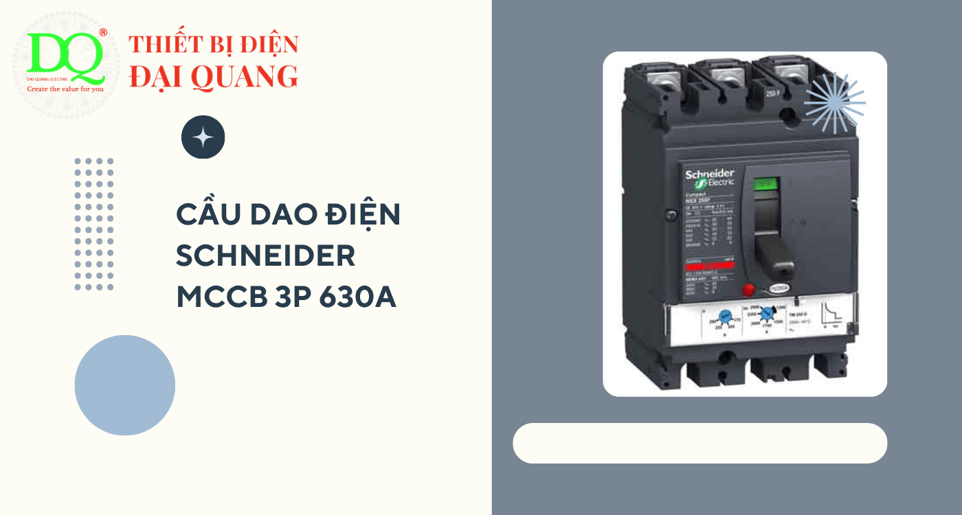Cầu dao điện SCHNEIDER MCCB 3P 630A – Giải pháp bảo vệ an toàn cho hệ thống điện công nghiệp tại Thiết bị điện Đại Quang