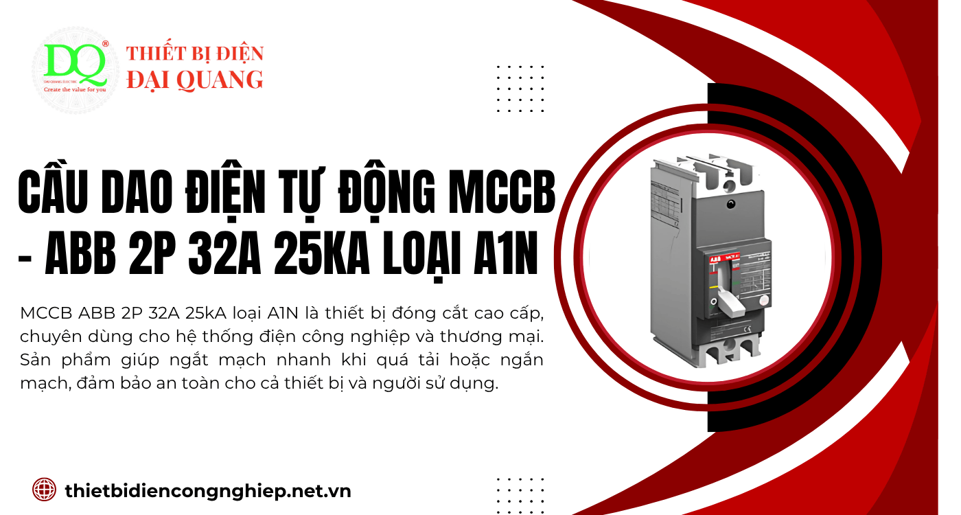 Cầu dao điện tự động MCCB - ABB 2P 32A 25kA loại A1N – Giải pháp an toàn cho hệ thống điện công nghiệp tại Thiết bị điện Đại Quang