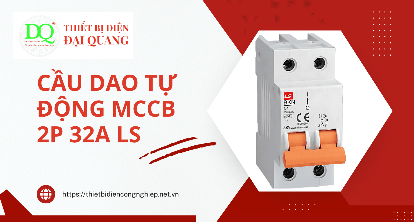 Cầu dao tự động MCCB 2P 32A LS – Giải pháp bảo vệ mạch điện hiệu quả cho hệ thống dân dụng và công nghiệp tại Thiết bị điện Đại Quang