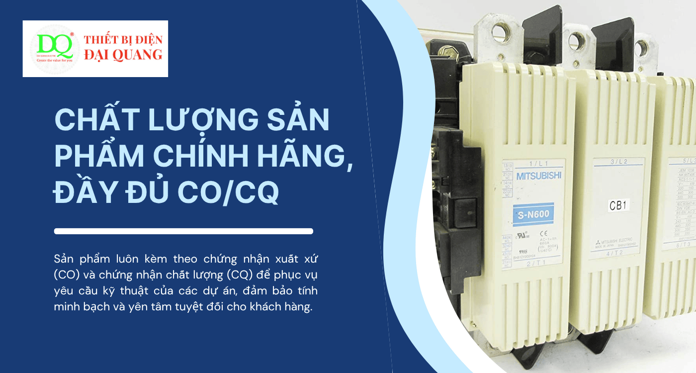 Chất lượng sản phẩm chính hãng, đầy đủ CO/CQ tại Thiết bị điện Đại Quang