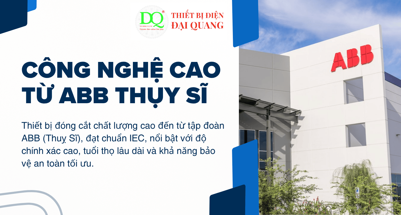 Công nghệ cao từ ABB Thụy Sĩ tại Thiết bị điện Đại Quang