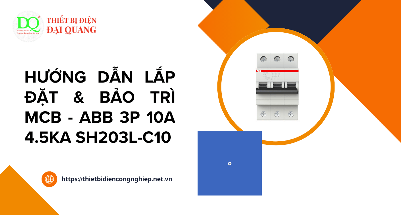 Hướng dẫn lắp đặt & bảo trì MCB - ABB 3P 10A 4.5kA SH203L-C10 tại Thiết bị điện Đại Quang
