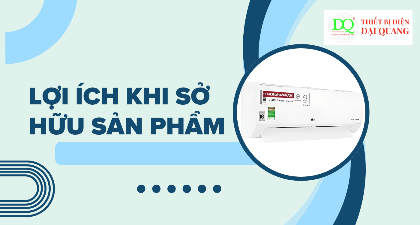 Lợi ích khi sở hữu sản phẩm tại Thiết bị điện Đại Quang
