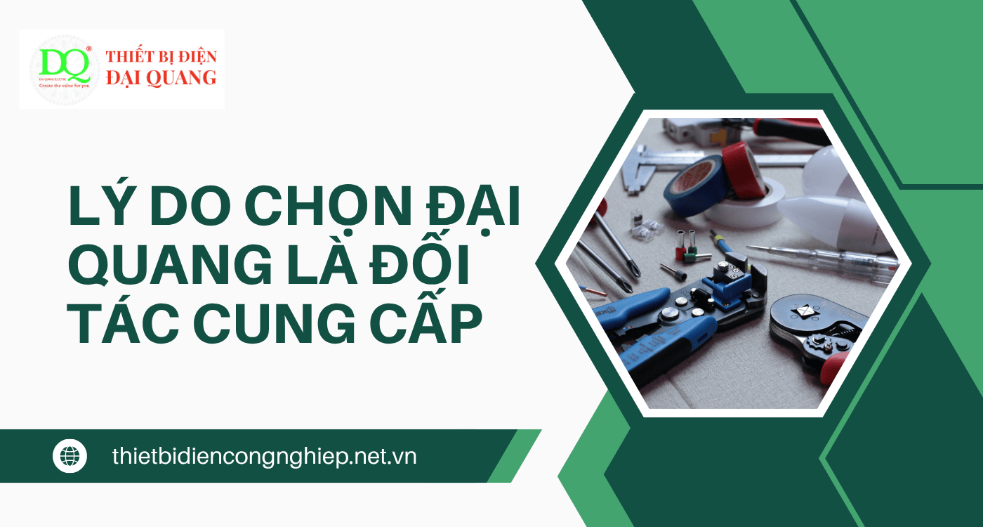 Lý do chọn Đại Quang là đối tác cung cấp máy cắt ACB chính hãng tại Thiết bị điện Đại Quang