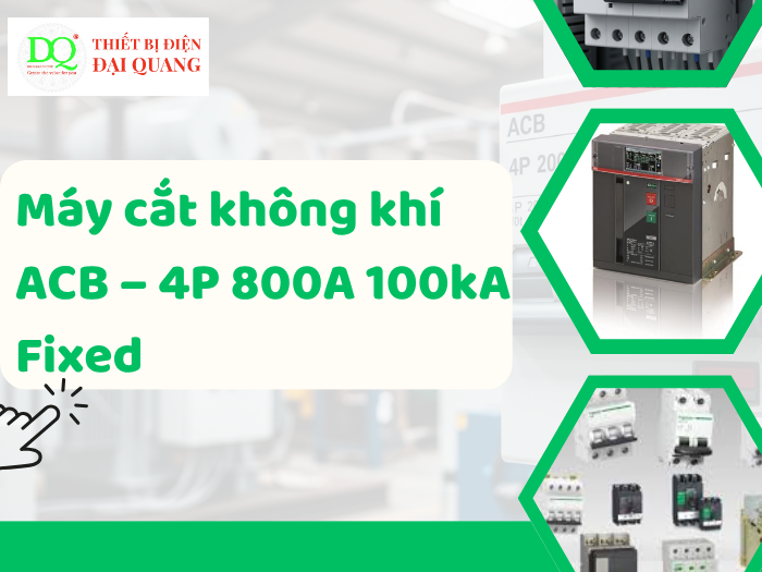Máy cắt không khí ACB – 4P 800A 100kA Fixed thiết bị điện đại quang
