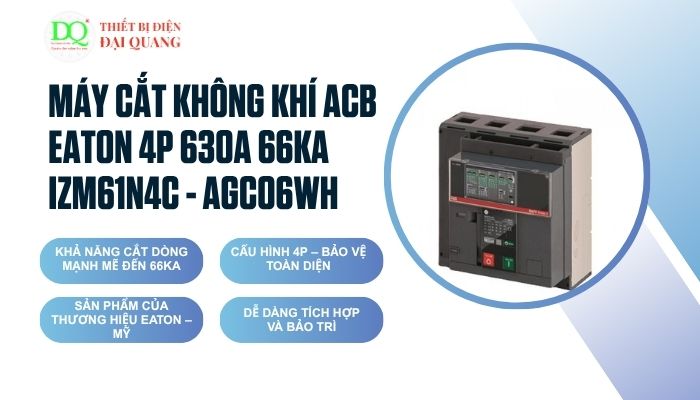 Máy cắt không khí ACB EATON 4P 630A 66KA IZM61N4C - AGC06WH tại thiết bị điện đại quang