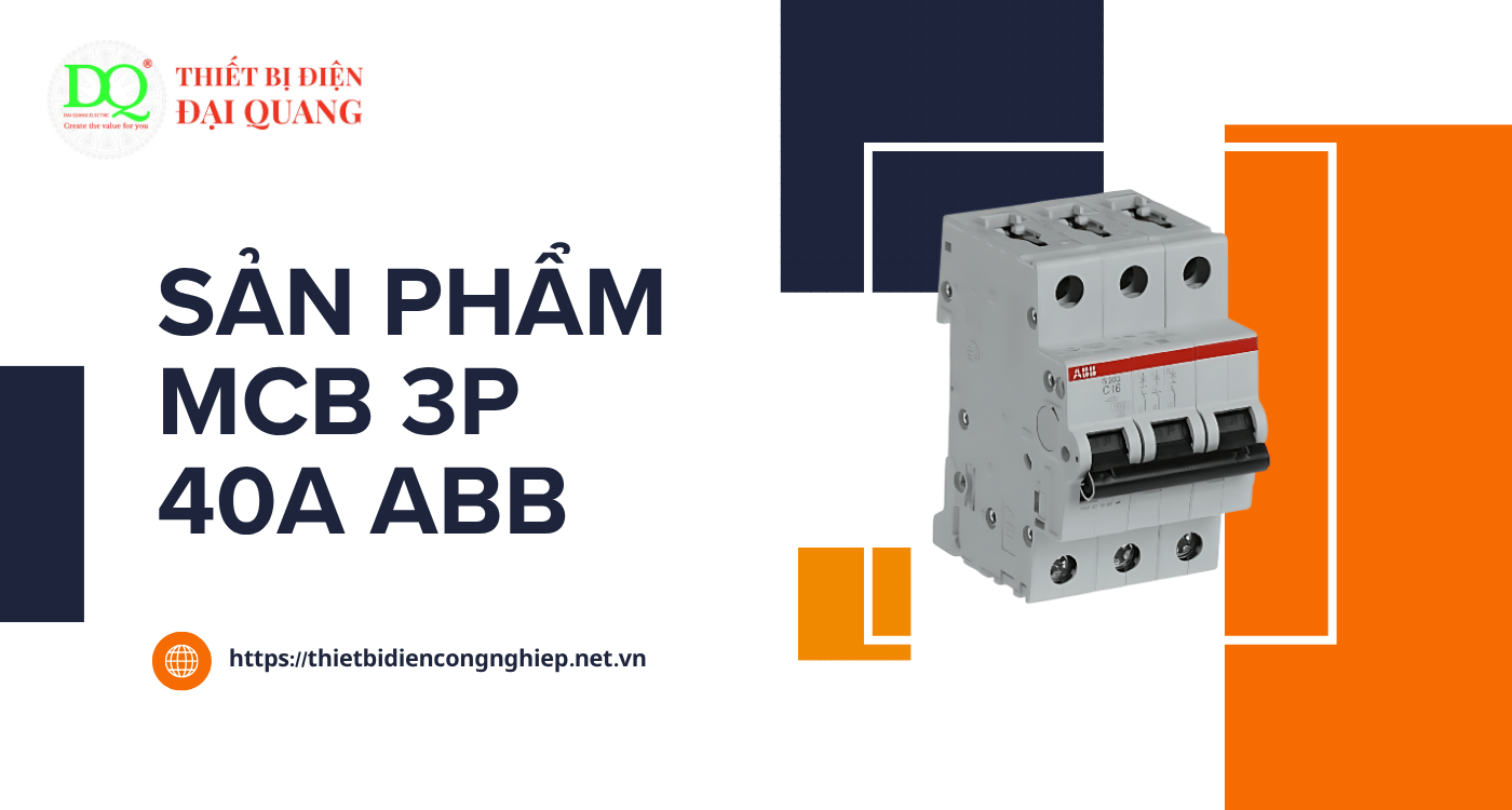 MCB - 3P - 40A ABB: Giải pháp ngắt mạch hiệu quả và an toàn cho hệ thống điện tại Thiết bị điện Đại Quang