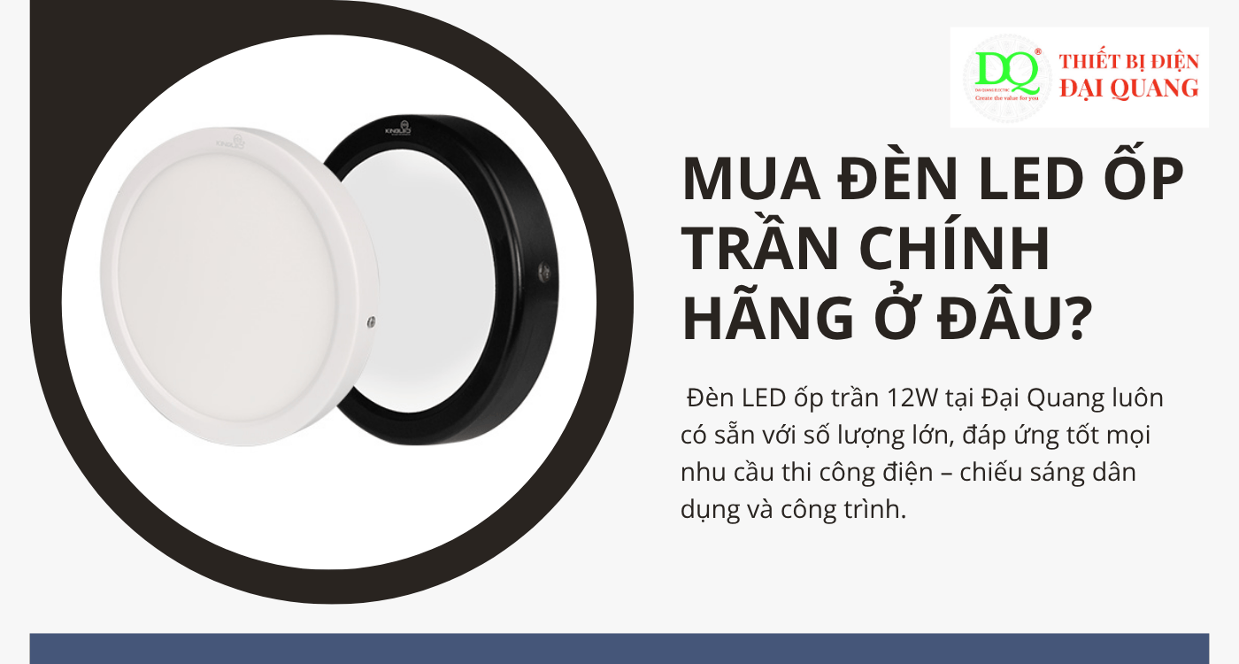 Mua đèn LED ốp trần chính hãng ở đâu? tại Thiết bị điện Đại Quang