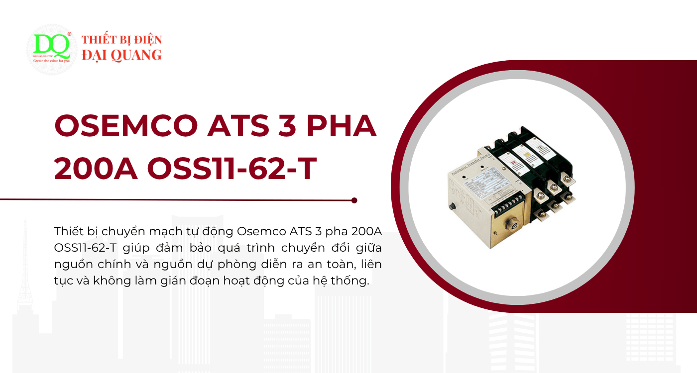 Osemco ATS 3 pha 200A OSS11-62-T – Giải pháp chuyển nguồn tự động an toàn và hiệu quả tại Thiết bị điện Đại Quang