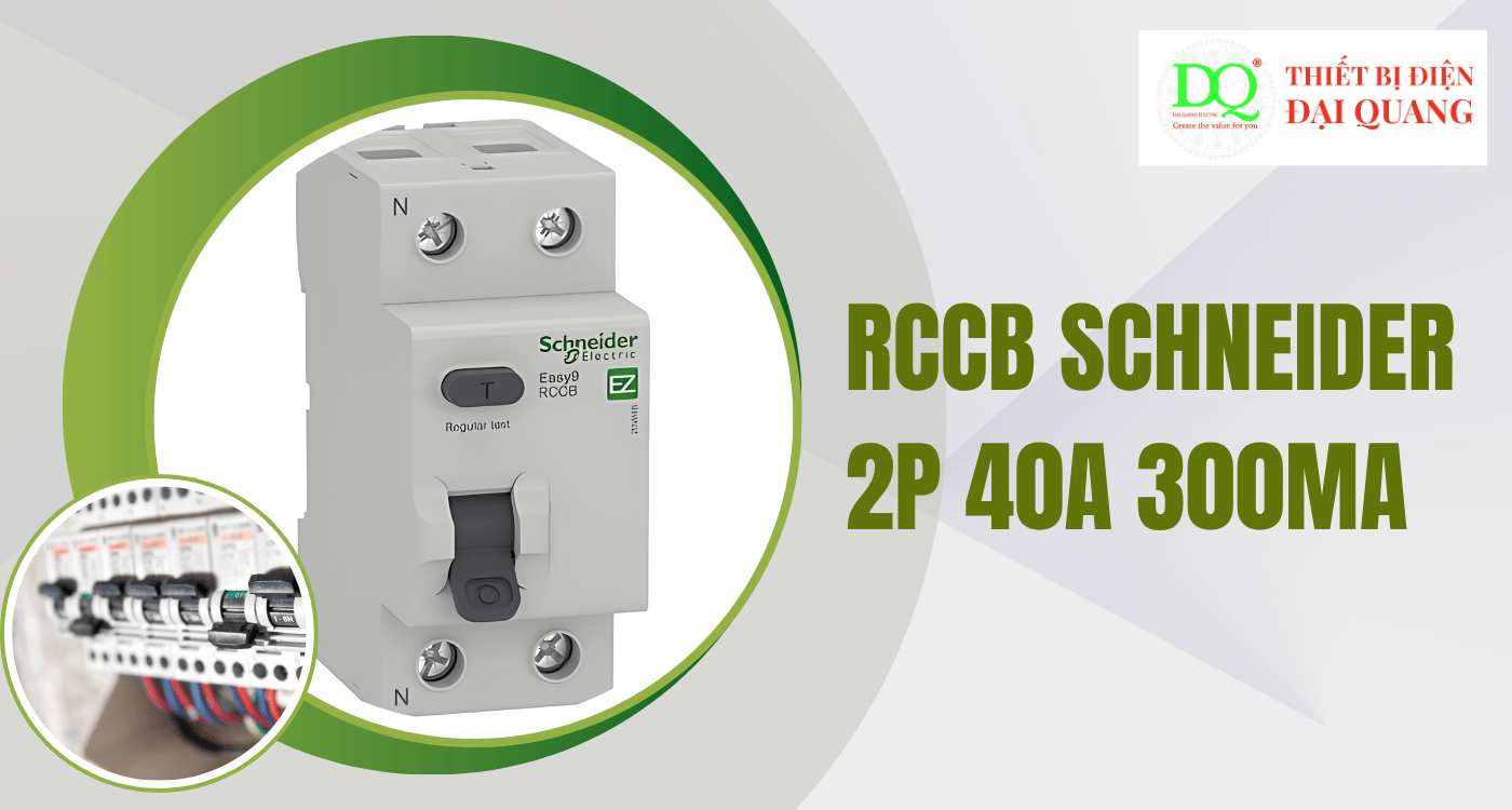 RCCB Schneider A9R75240 2P 40A 300mA và các giải pháp an toàn tại Thiết bị điện Đại Quang