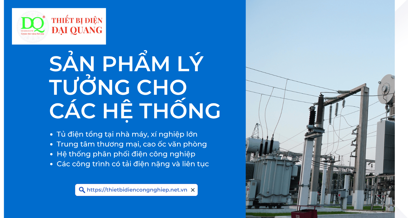 Sản phẩm lý tưởng cho các hệ thống tại Thiết bị điện Đại Quang