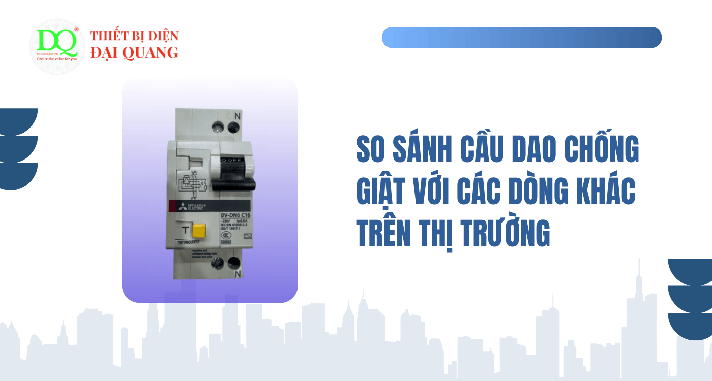 So sánh Cầu dao chống giật - RCBO - RCCB BV-DN 1PN 16A 30 với các dòng RCBO khác trên thị trường tại Thiết bị điện Đại Quang