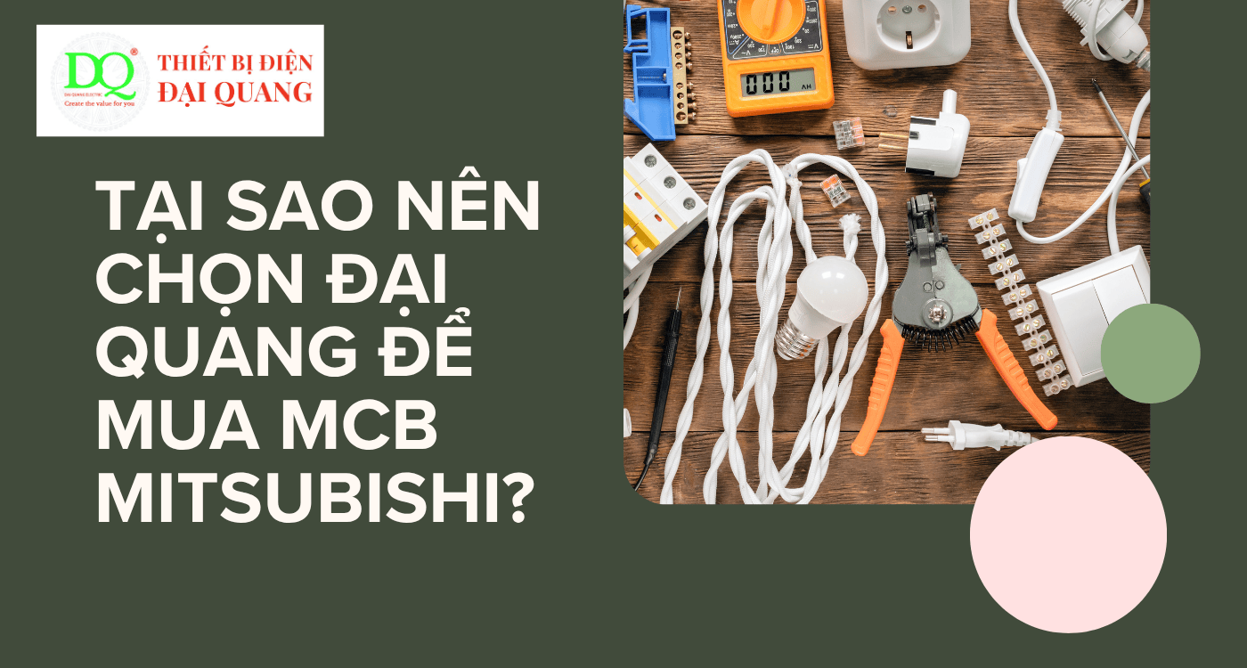 Tại sao nên chọn Đại Quang để mua MCB Mitsubishi? tại Thiết bị điện Đại Quang