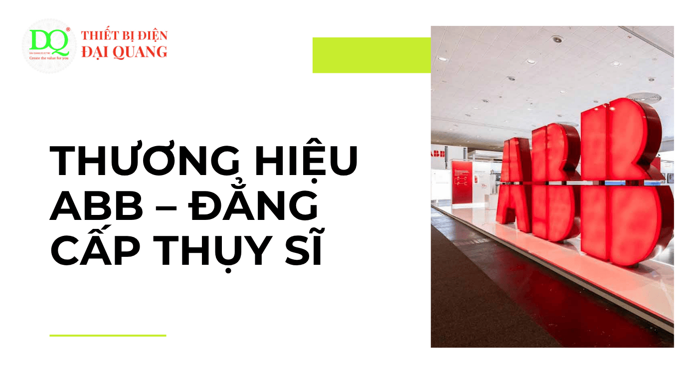 Thương hiệu ABB – Đẳng cấp Thụy Sĩ tại Thiết bị điện Đại Quang