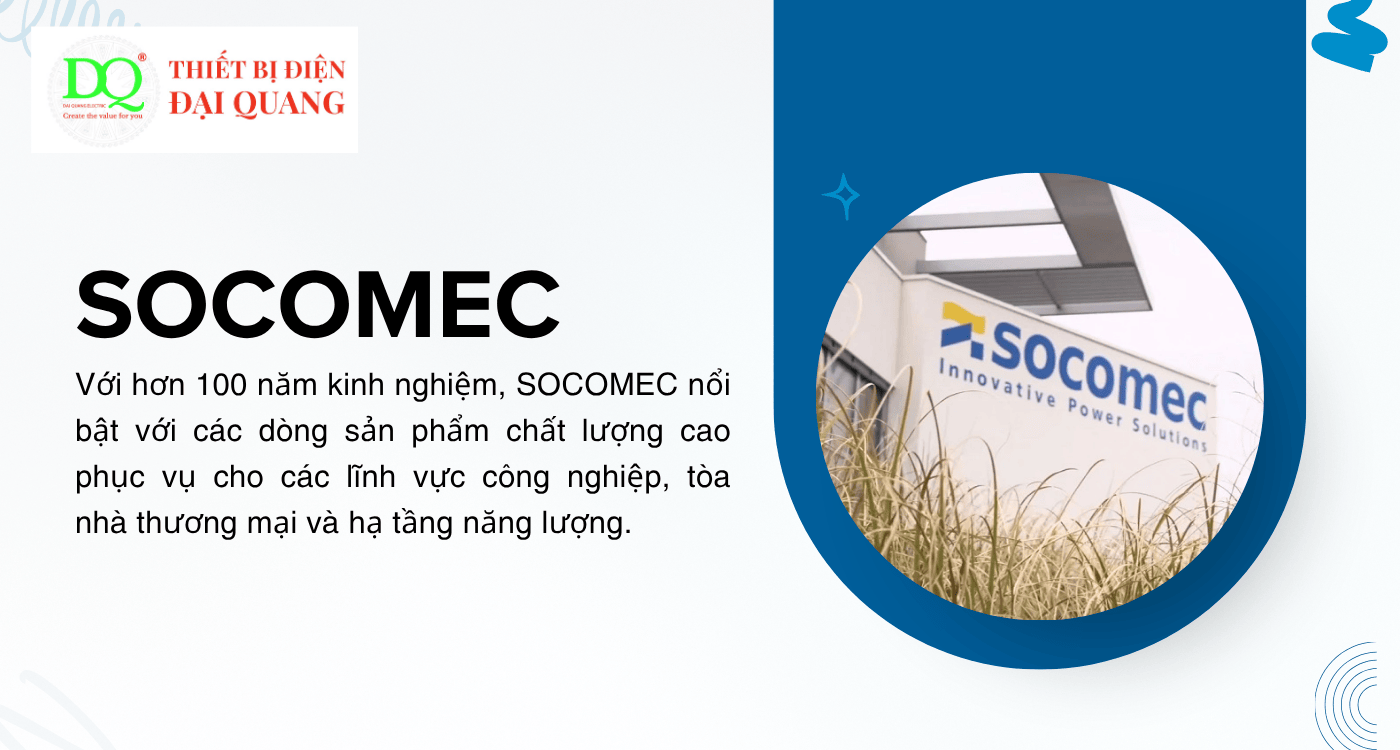 Thương hiệu Socomec – Giải pháp điện đến từ châu Âu tại Thiết bị điện Đại Quang