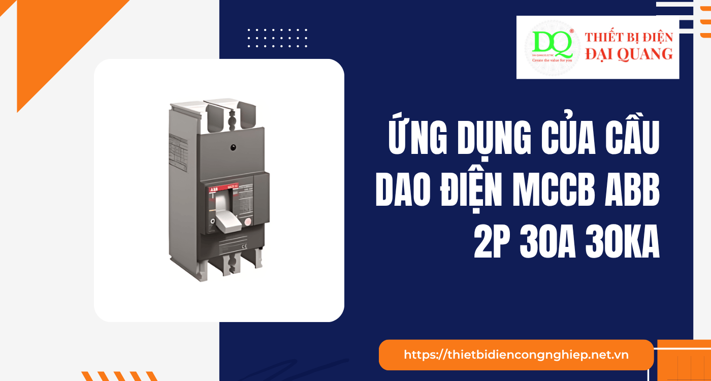 Ứng dụng của cầu dao điện MCCB ABB 2P 30A 30kA tại Thiết bị điện Đại Quang