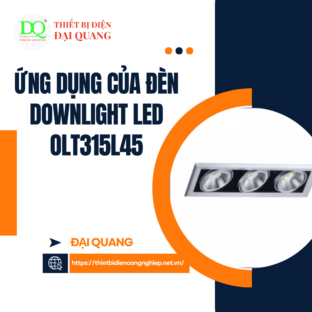 Ứng Dụng Của Đèn Downlight LED OLT315L45 tại Thiết bị điện Đại Quang