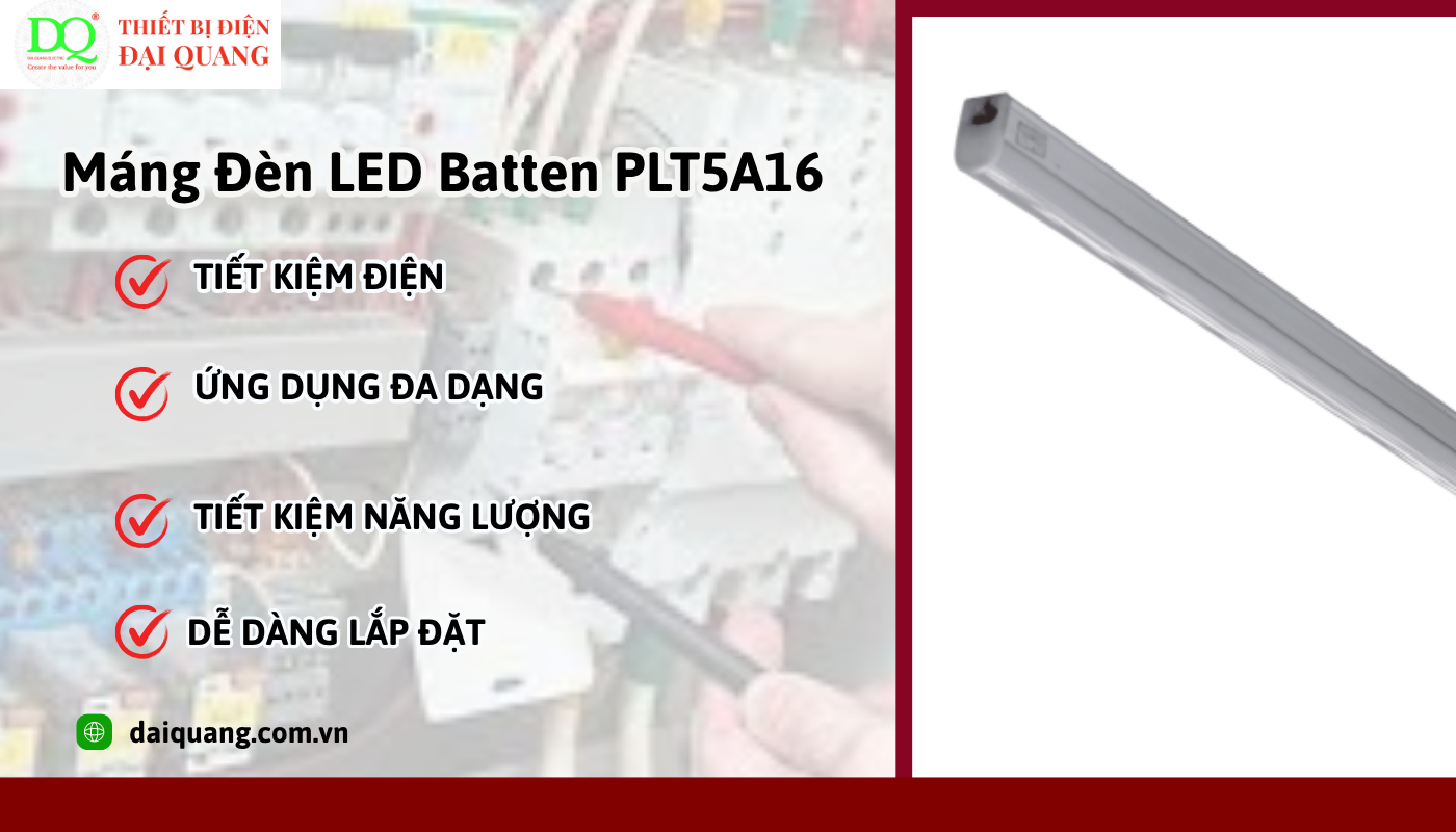 Ưu điểm nổi bật của máng LED Batten PLT5A16 thiết bị điện đại quang
