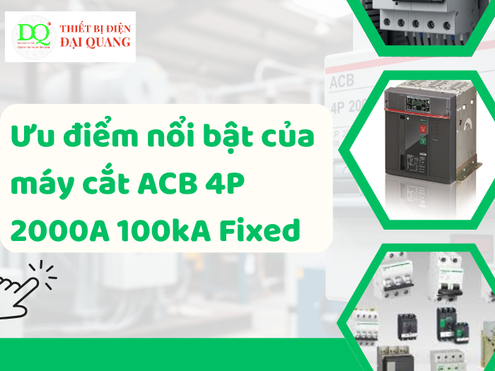 Ưu điểm nổi bật của máy cắt ACB 4P 2000A 100kA Fixed thiết bị điện đại quang