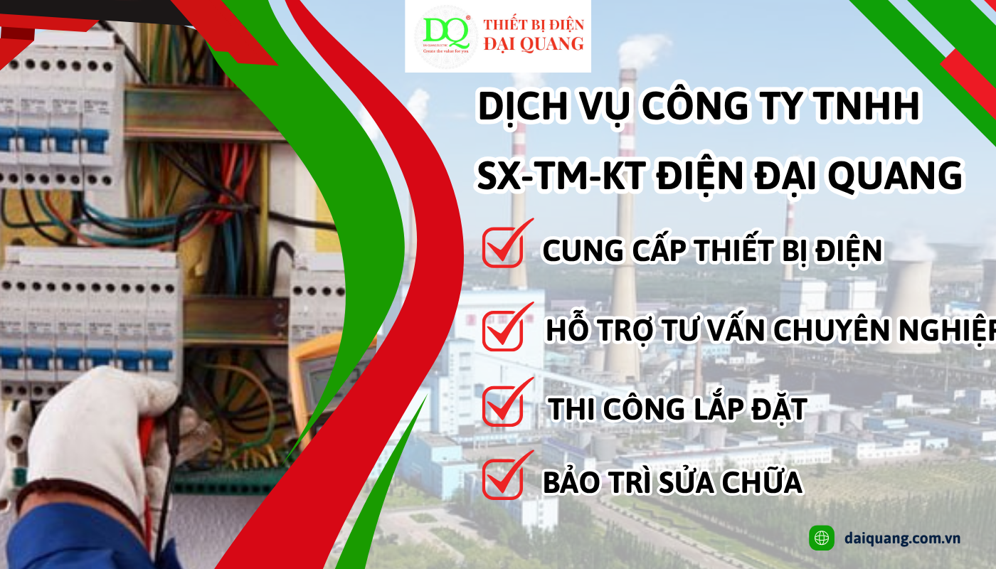 Vì sao nên chọn Công ty Đại Quang làm đơn vị cung cấp? thiết bị điện đại quang