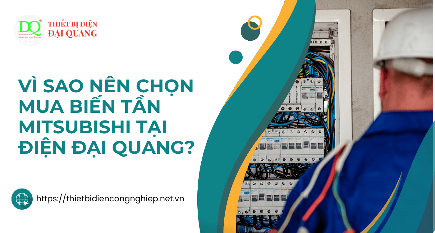 Vì sao nên chọn mua biến tần Mitsubishi tại Điện Đại Quang? tại Thiết bị điện Đại Quang