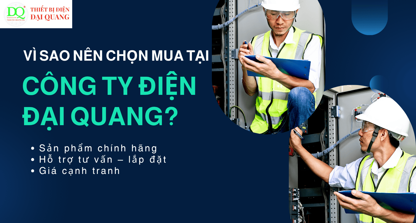 Vì sao nên chọn mua tại Công Ty Điện Đại Quang? tại Thiết bị điện Đại Quang