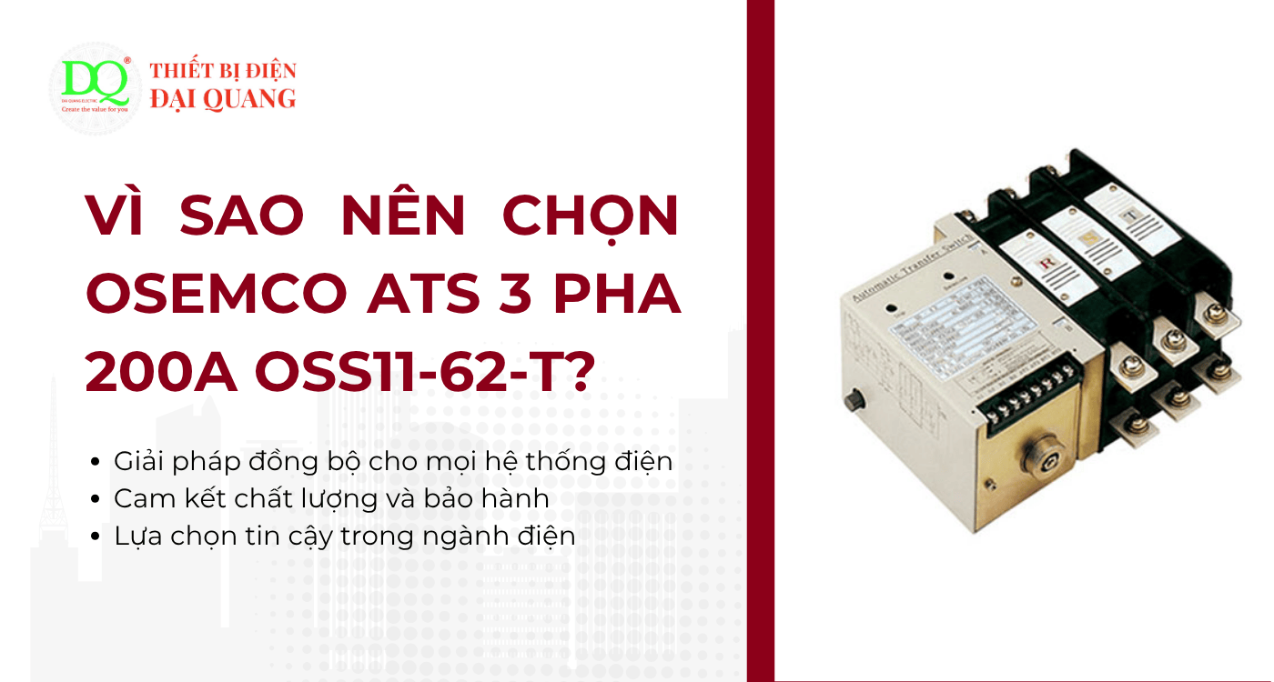 Vì sao nên chọn Osemco ATS 3 pha 200A OSS11-62-T? tại Thiết bị điện Đại Quang