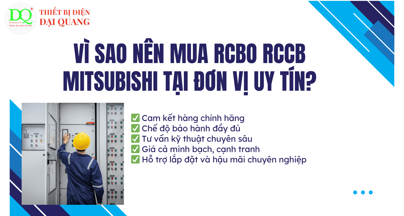 Vì sao nên mua RCBO - RCCB Mitsubishi tại đơn vị uy tín? tại Thiết bị điện Đại Quang
