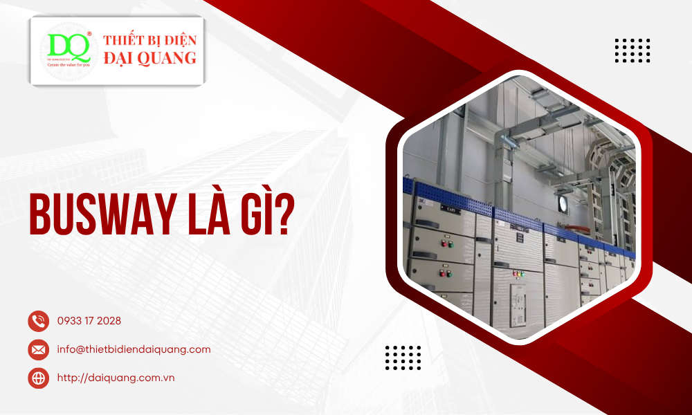 Busway là gì? tại thiết bị điện đại quang