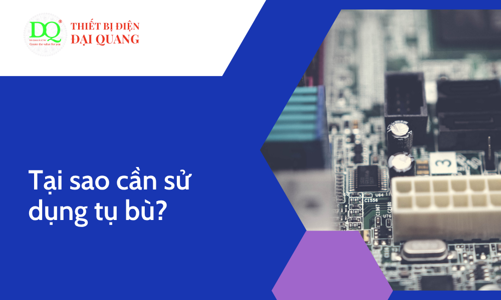 Lí do sử dụng tụ bù tại thiết bị điện đại quang
