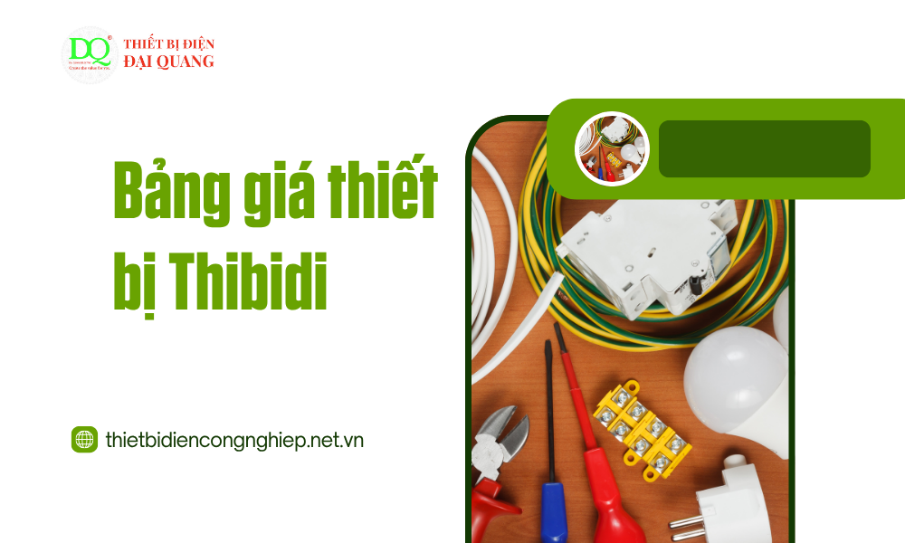 Bảng giá thiết bị Thibidi tại thiết bị điện đại quang