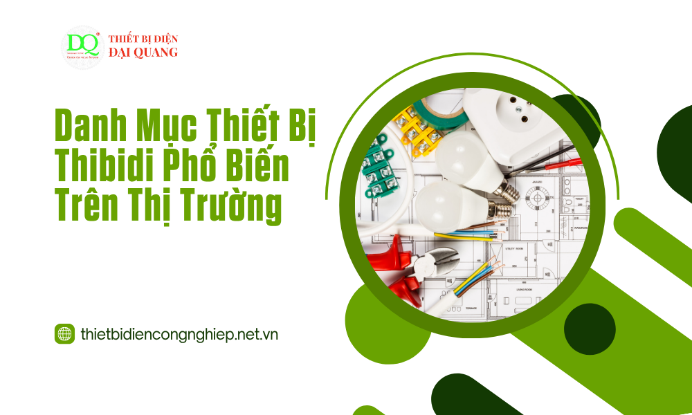 Bảng giá thiết bị Thibidi tại thiết bị điện đại quang