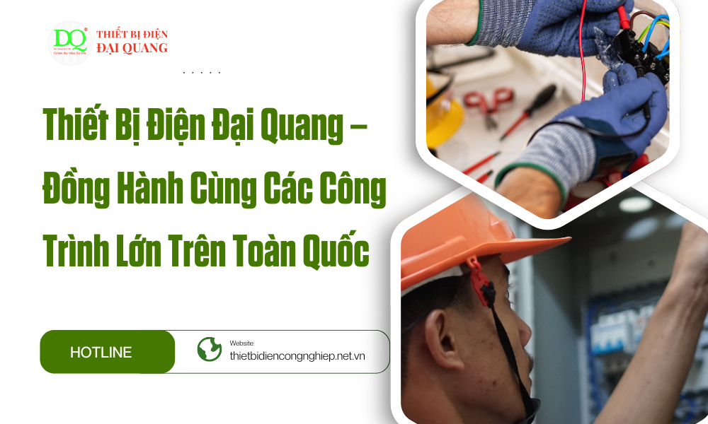 Thiết Bị Điện Đại Quang – Đồng Hành Cùng Các Công Trình Lớn tại thiết bị điện đại quang