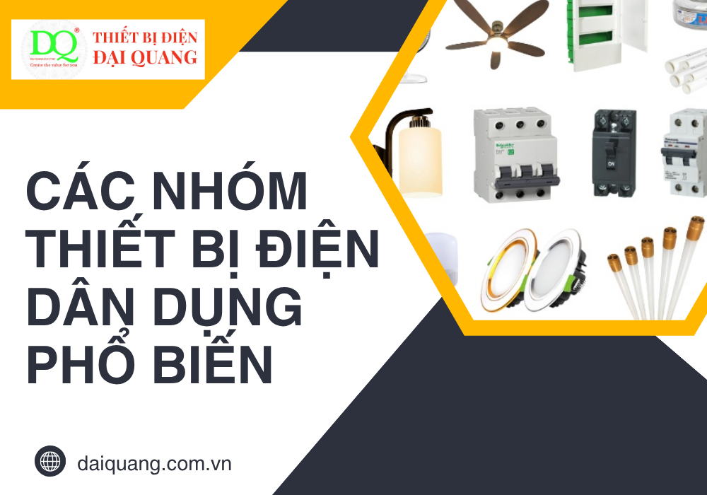 Các nhóm thiết bị điện dân dụng phổ biến tại thiết bị điện đại quang