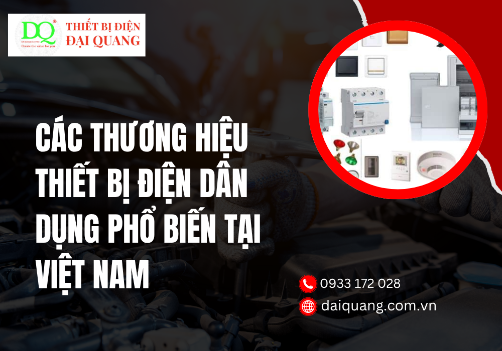 Các thương hiệu thiết bị điện dân dụng phổ biến tại Việt Nam thiết bị điện đại quang
