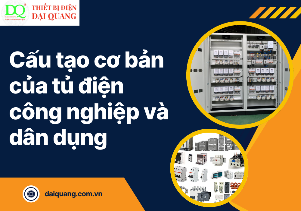 Cấu tạo cơ bản của tủ điện công nghiệp và dân dụng tại thiết bị điện đại quang