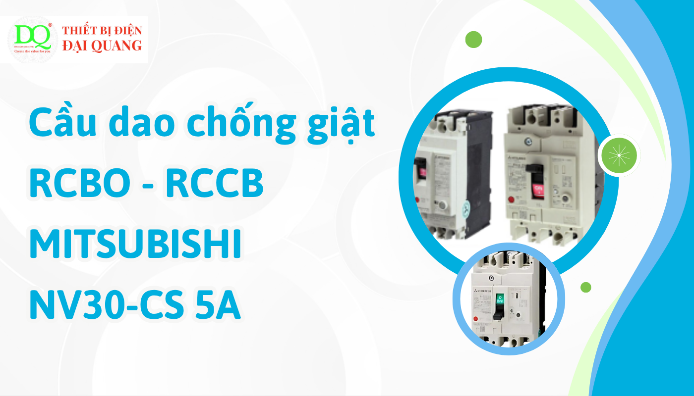 Lợi ích khi sử dụng Cầu dao chống giật - RCBO - RCCB MITSUBISHI NV30-CS 5A tại thiết bị điện đại quang