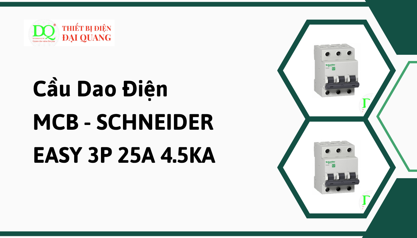 Lý Do Nên Chọn Cầu Dao Điện MCB - SCHNEIDER EASY 3P 25A 4.5KA tại thiết bị điện đại quang