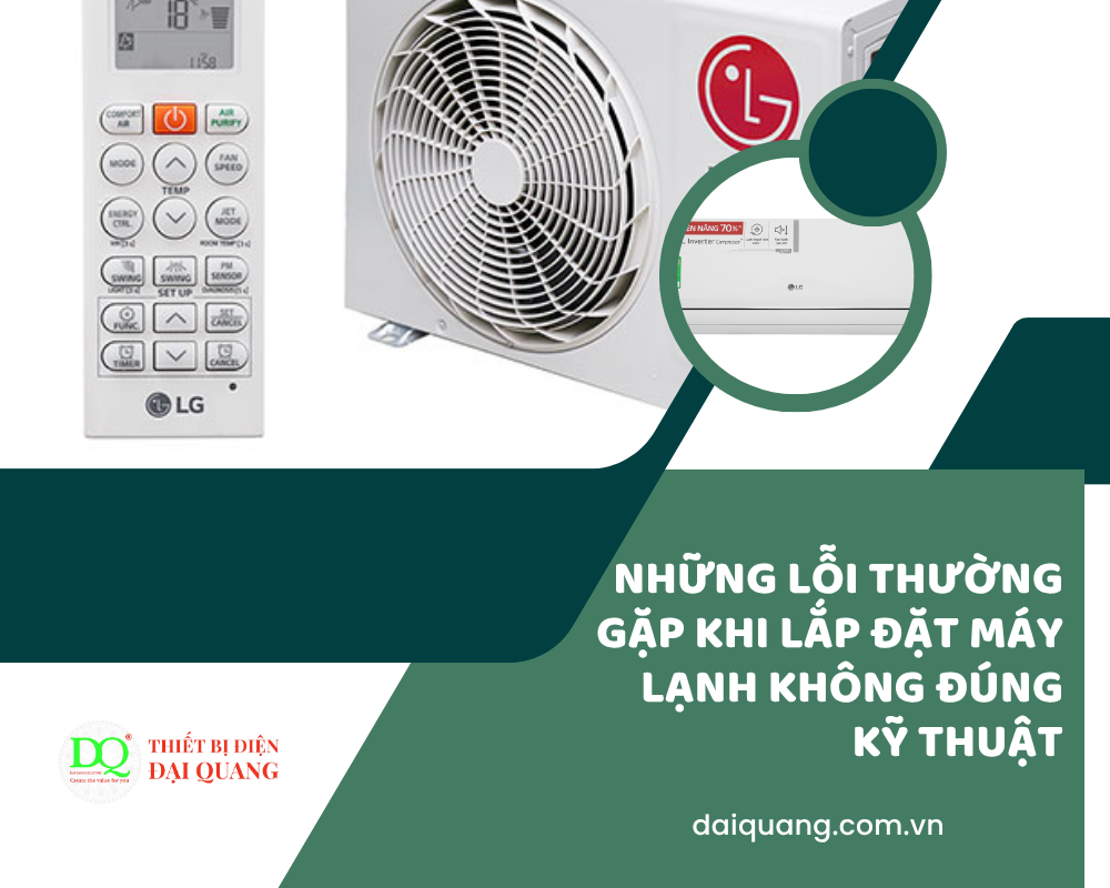 Những lỗi thường gặp khi lắp đặt máy lạnh không đúng kỹ thuật tại thiết bị điện đại quang